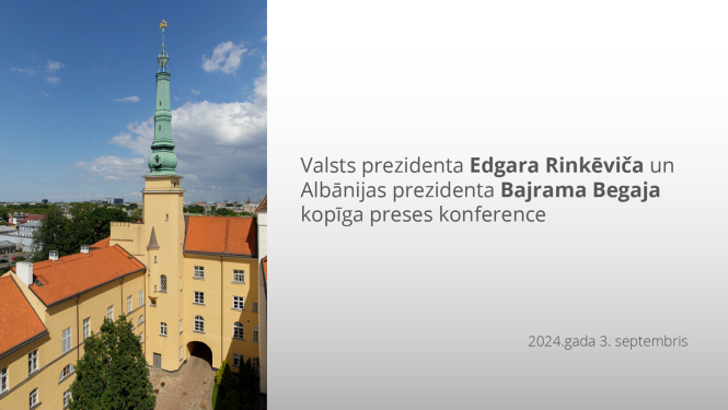 03.09.2024.Valsts prezidenta Edgara Rinkēviča un Albānijas prezidenta Bajrama Begaja kopīga preses konference