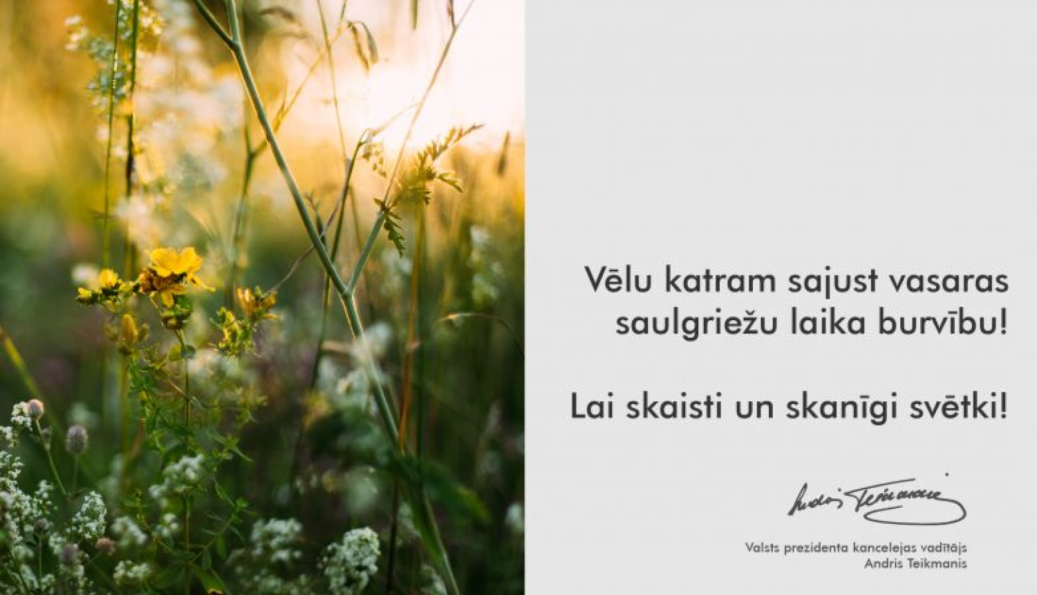 Valsts prezidenta kancelejas vadītāja Andra Teikmaņa sveiciens svētkos
