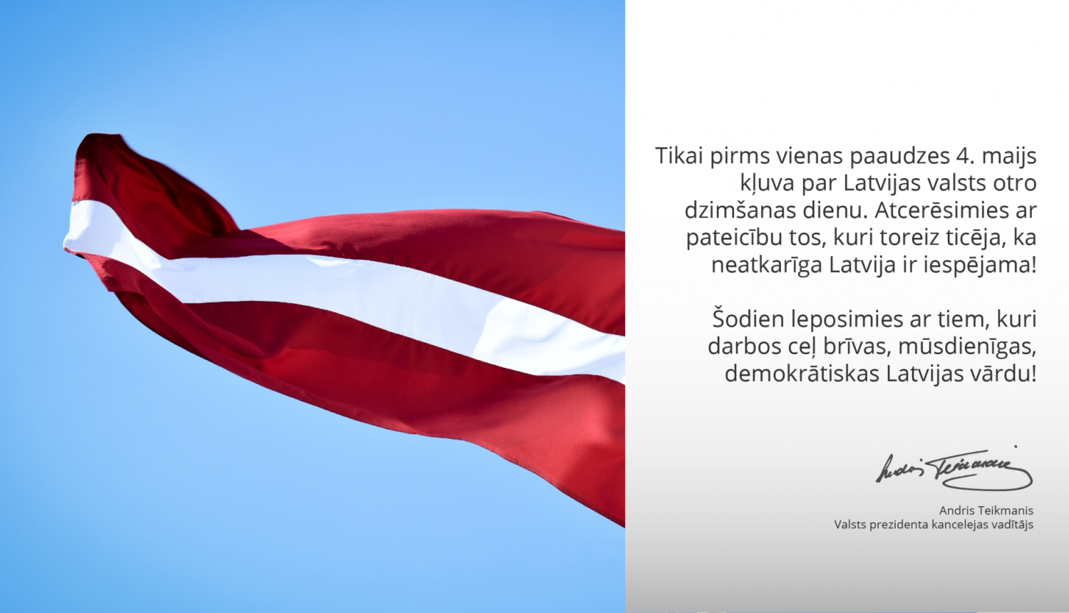 Valsts prezidenta kancelejas vadītāja Andra Teikmaņa apsveikums Latvijas Republikas Neatkarības atjaunošanas dienā